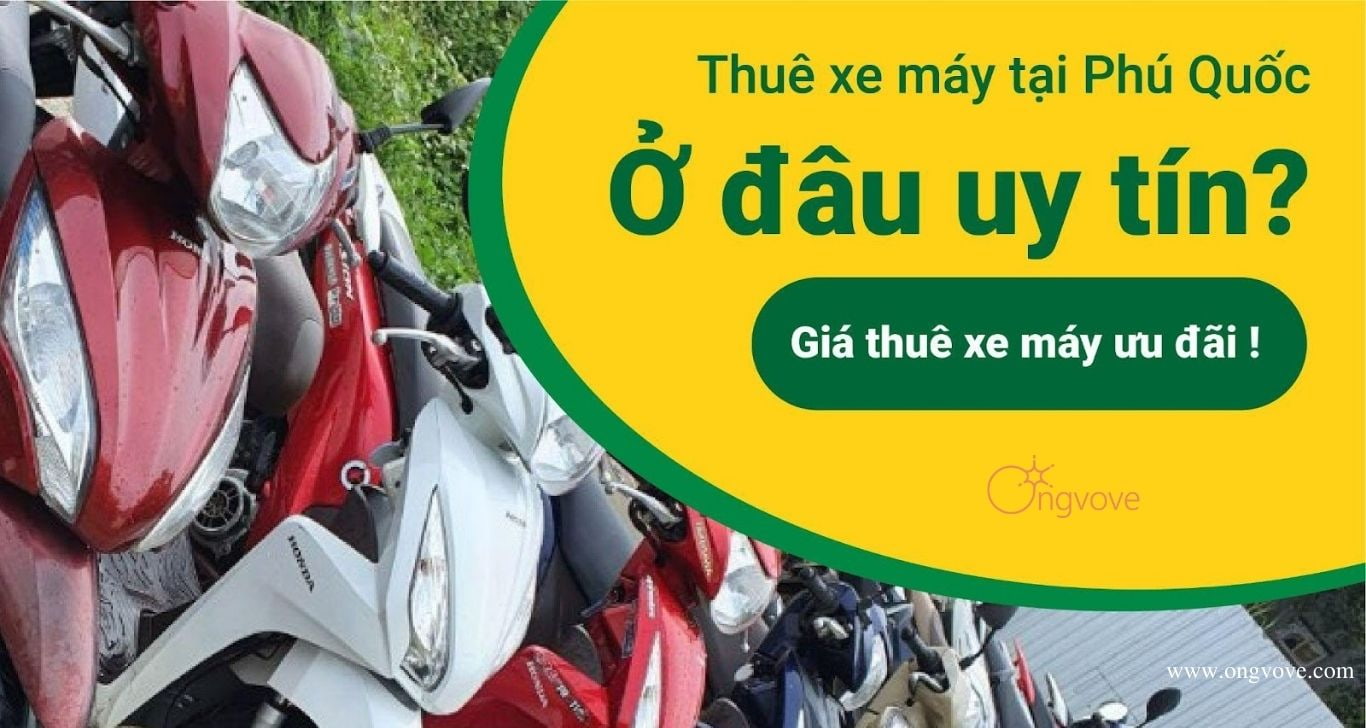 TOP 15+ Địa Điểm Thuê Xe Máy Phú Quốc Uy Tín, Giá Rẻ